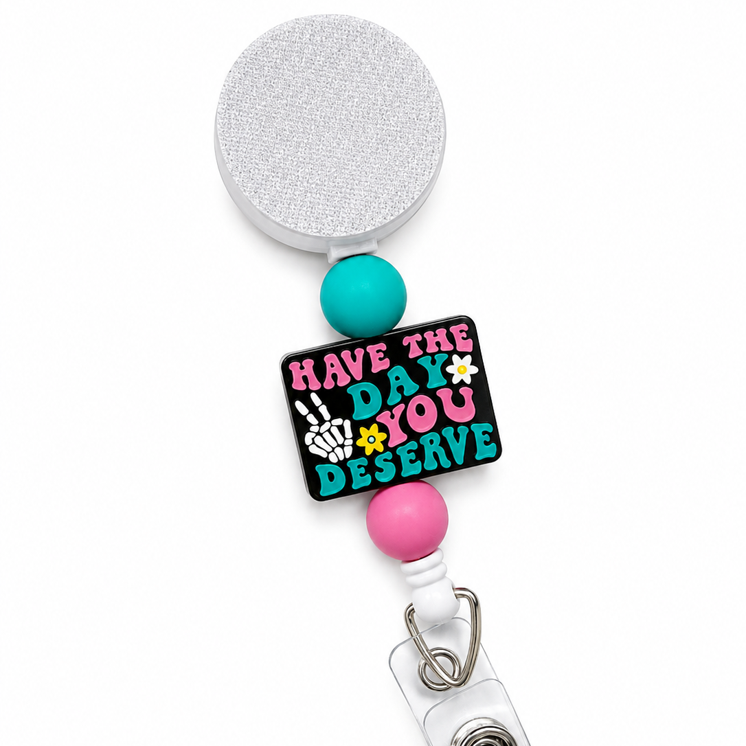 Have The Day You Deserve Interchangeable Badge Reel
