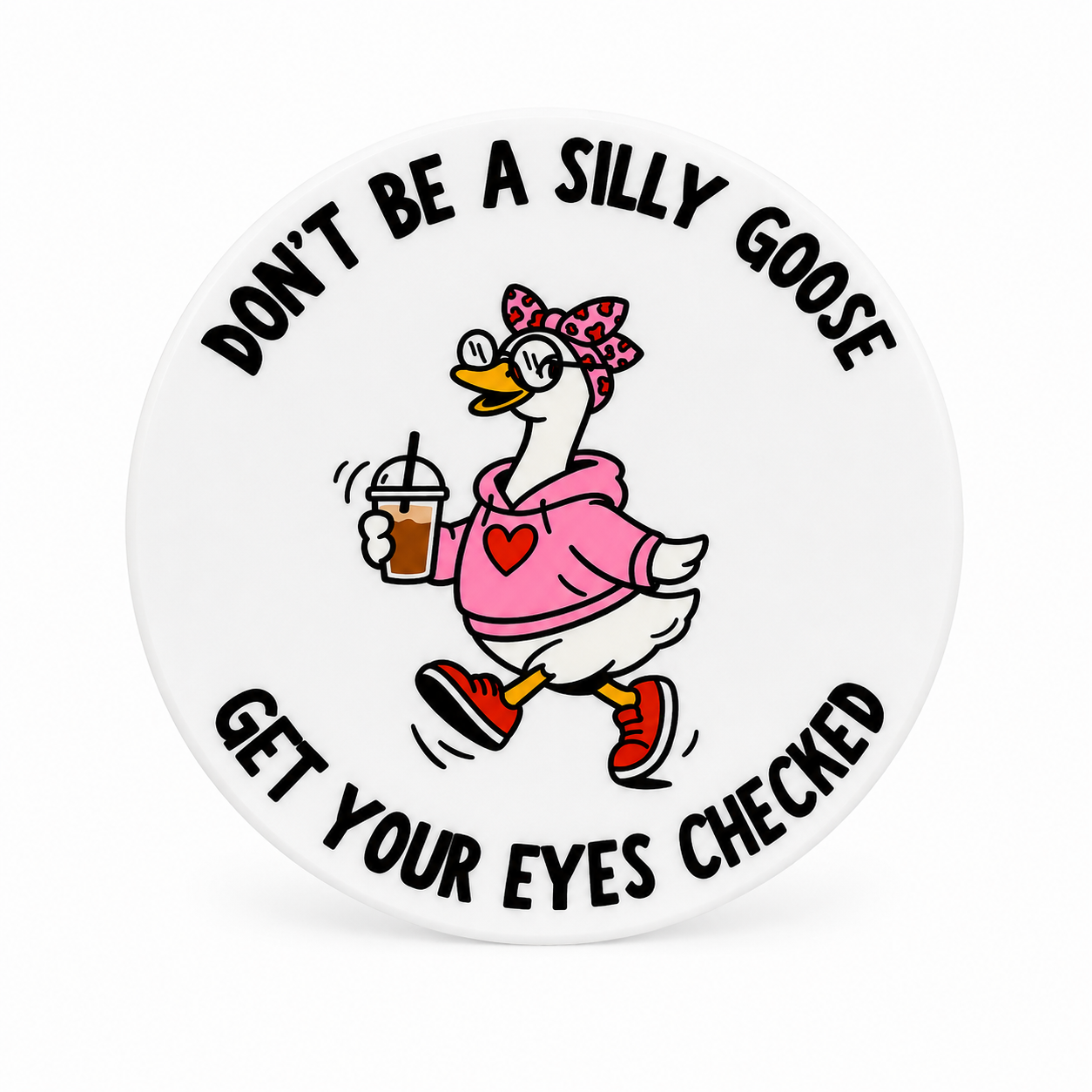 DON'T BE A SILLY GOOSE GET YOUR EYES CHECKED plastic add-on featuring a cute goose wearing a pink hoodie and holding iced coffee, compatible with interchangeable badge reel bases.