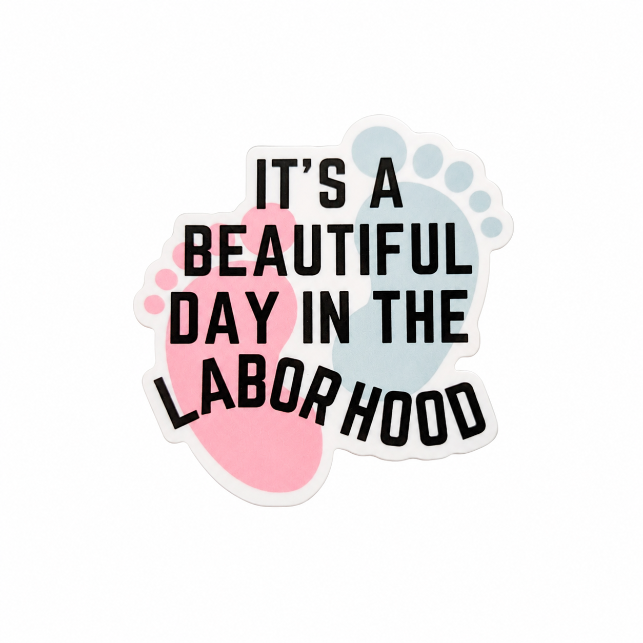 IT'S A BEAUTIFUL DAY IN THE LABOR HOOD plastic add-on with baby feet design, compatible with interchangeable badge reel bases.