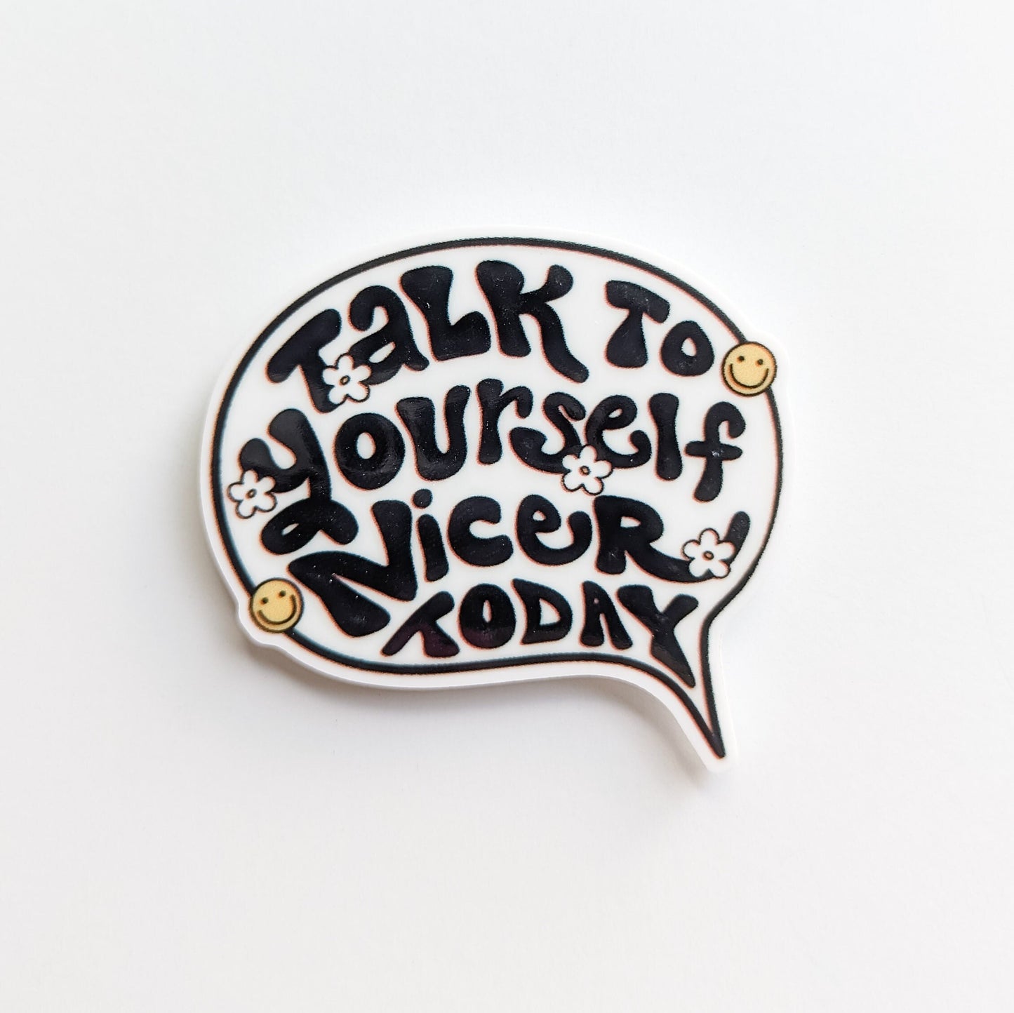 Talk to Yourself Nicer / Positive Affirmation / PLASTIC Add on