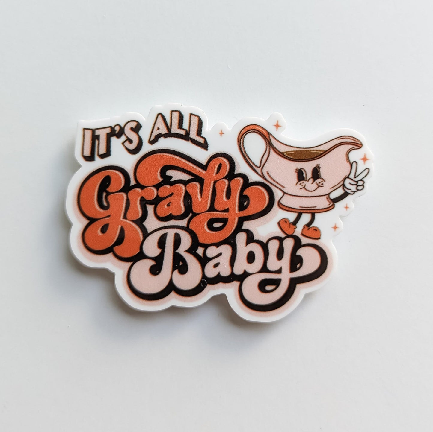 It's All Gravy Baby / Thanksgiving / PLASTIC Add on
