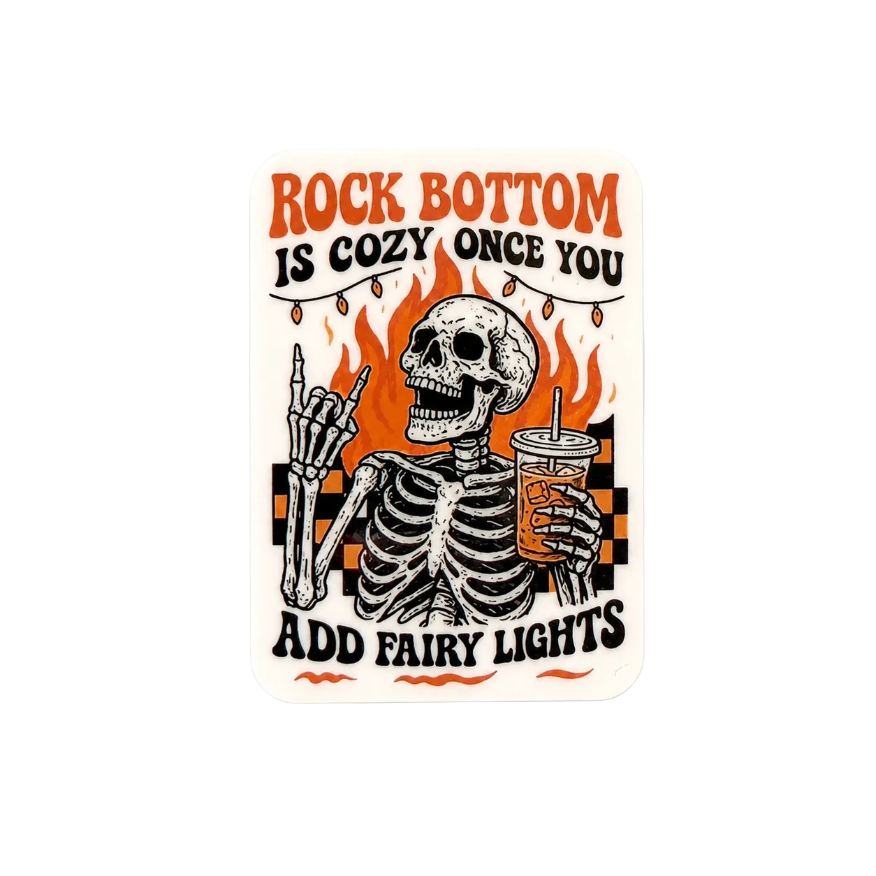 Funny skeleton sticker with “Rock Bottom Is Cozy Once You Add Fairy Lights” quote, retro spooky aesthetic with dark humor design.