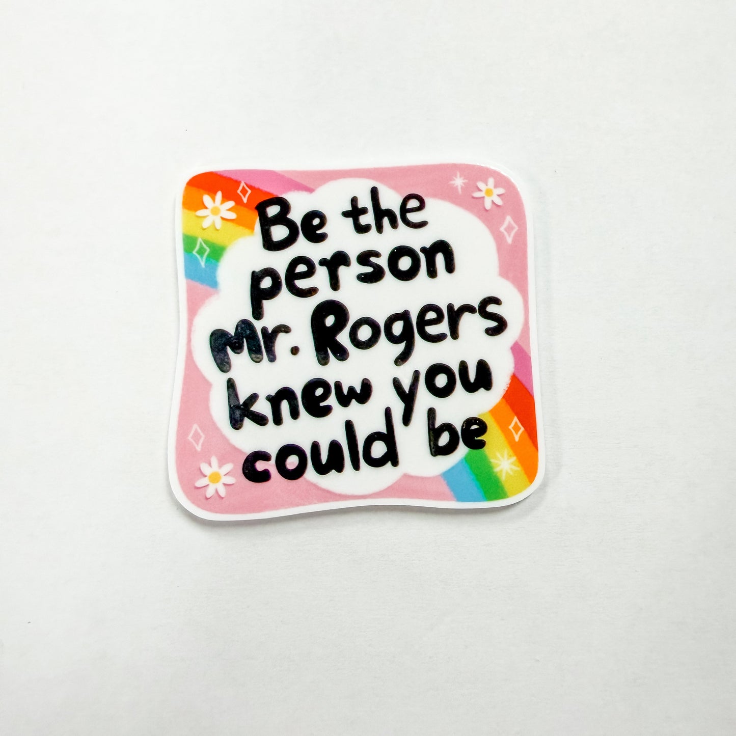 Be The Person Mr. Rogers Knew You Could Be / PLASTIC Add on