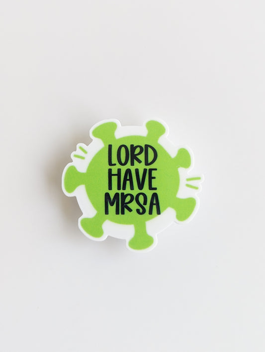 Lord Have MRSA / Medical Humor  / Nurse / PLASTIC Add on / 7B7