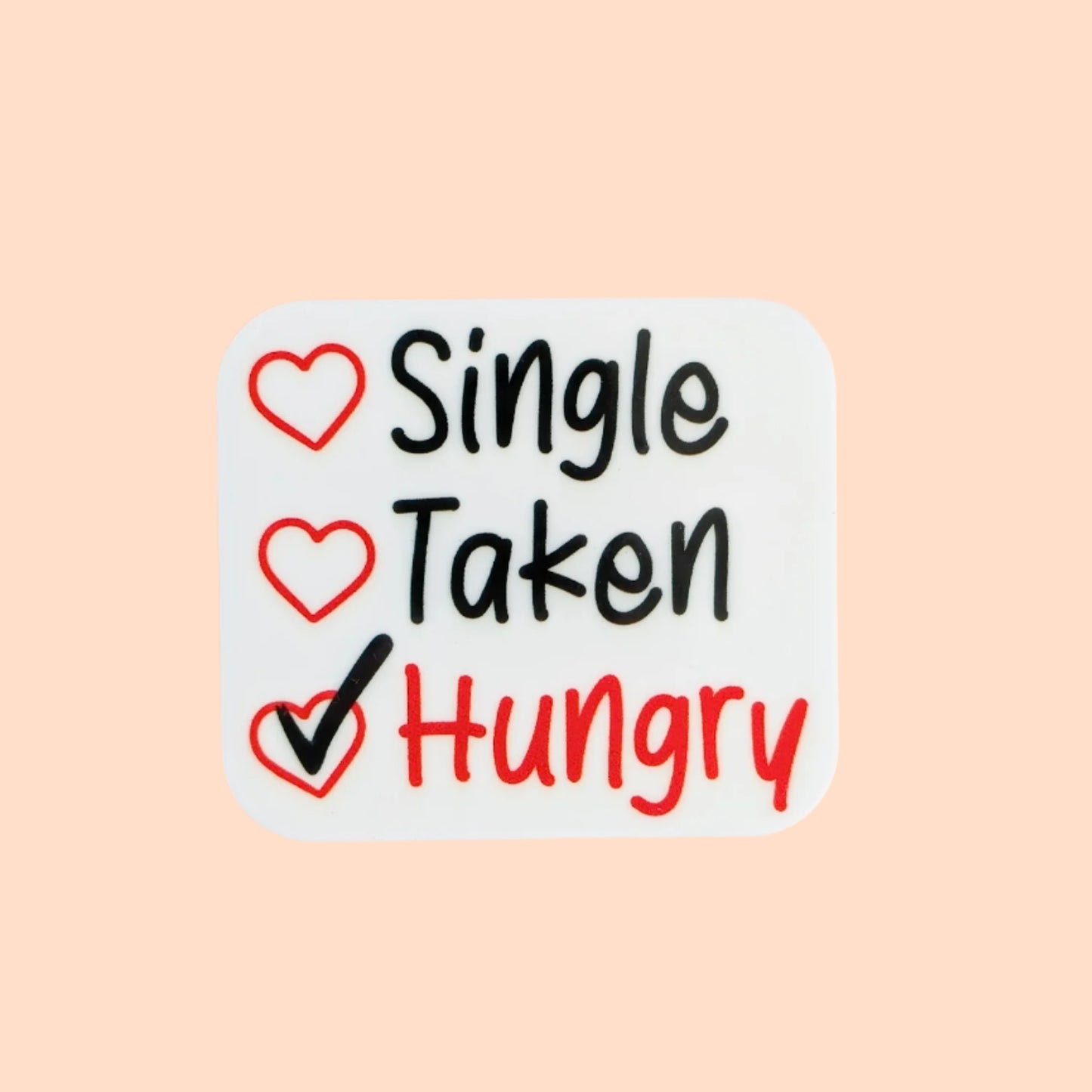 Single Taken Hungry / Valentines Day / PLASTIC Add on