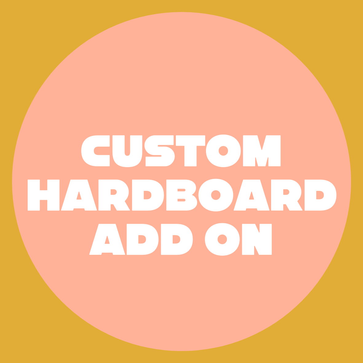 EXTRAS / Custom Hardboard Add on