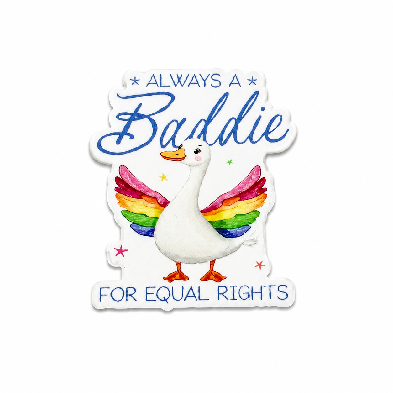 ALWAYS A Baddie FOR EQUAL RIGHTS plastic add-on featuring a white goose with rainbow wings, compatible with interchangeable badge reel bases, LGBTQ pride accessory