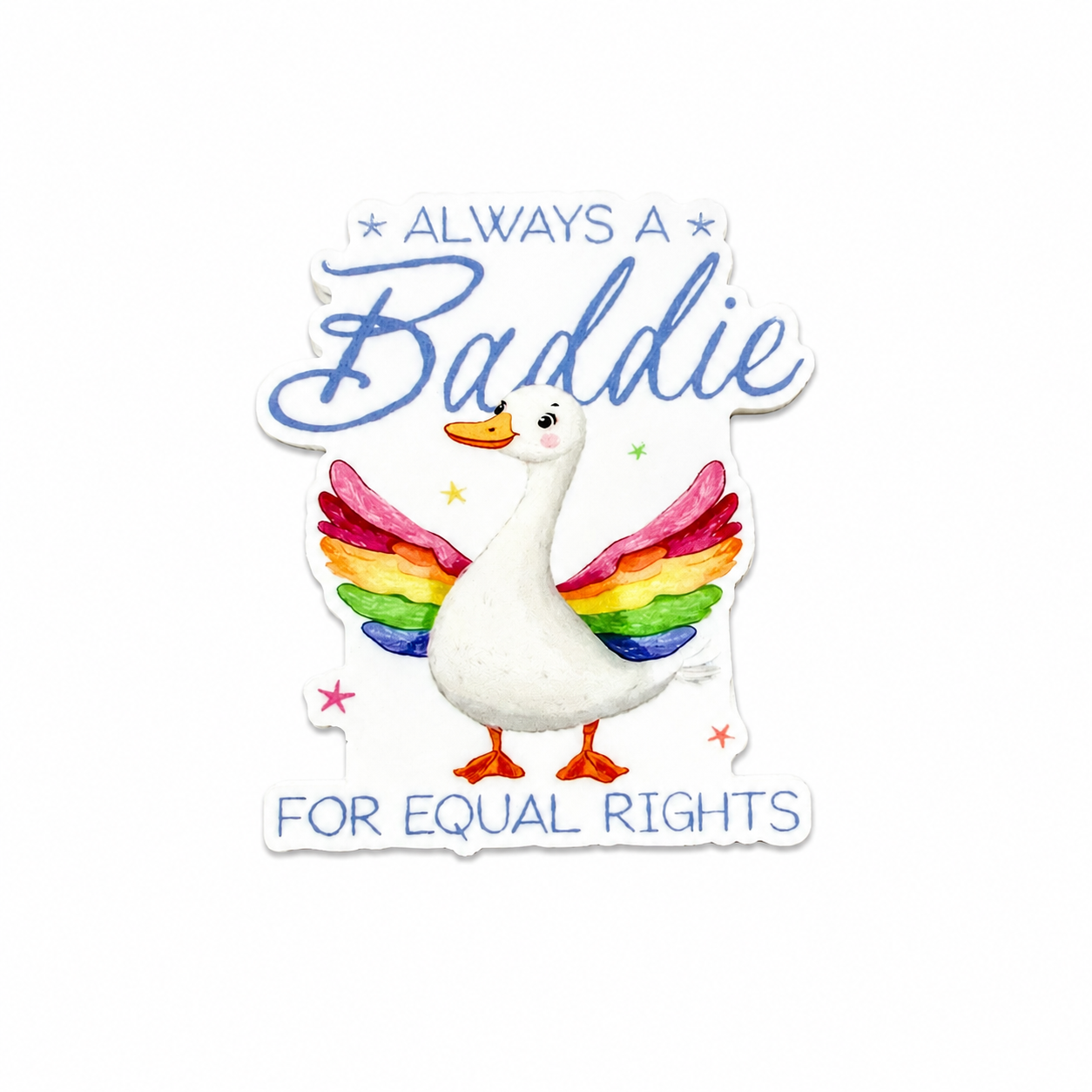 ALWAYS A Baddie FOR EQUAL RIGHTS plastic add-on featuring a white goose with rainbow wings, compatible with interchangeable badge reel bases, LGBTQ pride accessory