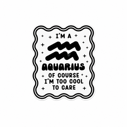 I'M A AQUARIUS OF COURSE I'M TOO COOL TO CARE plastic add-on featuring the Aquarius zodiac symbol and star accents, compatible with interchangeable badge reel bases, funny astrology accessory