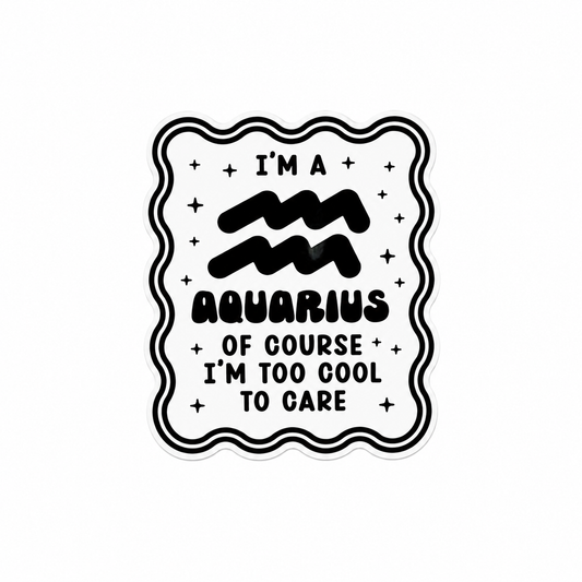 I'M A AQUARIUS OF COURSE I'M TOO COOL TO CARE plastic add-on featuring the Aquarius zodiac symbol and star accents, compatible with interchangeable badge reel bases, funny astrology accessory