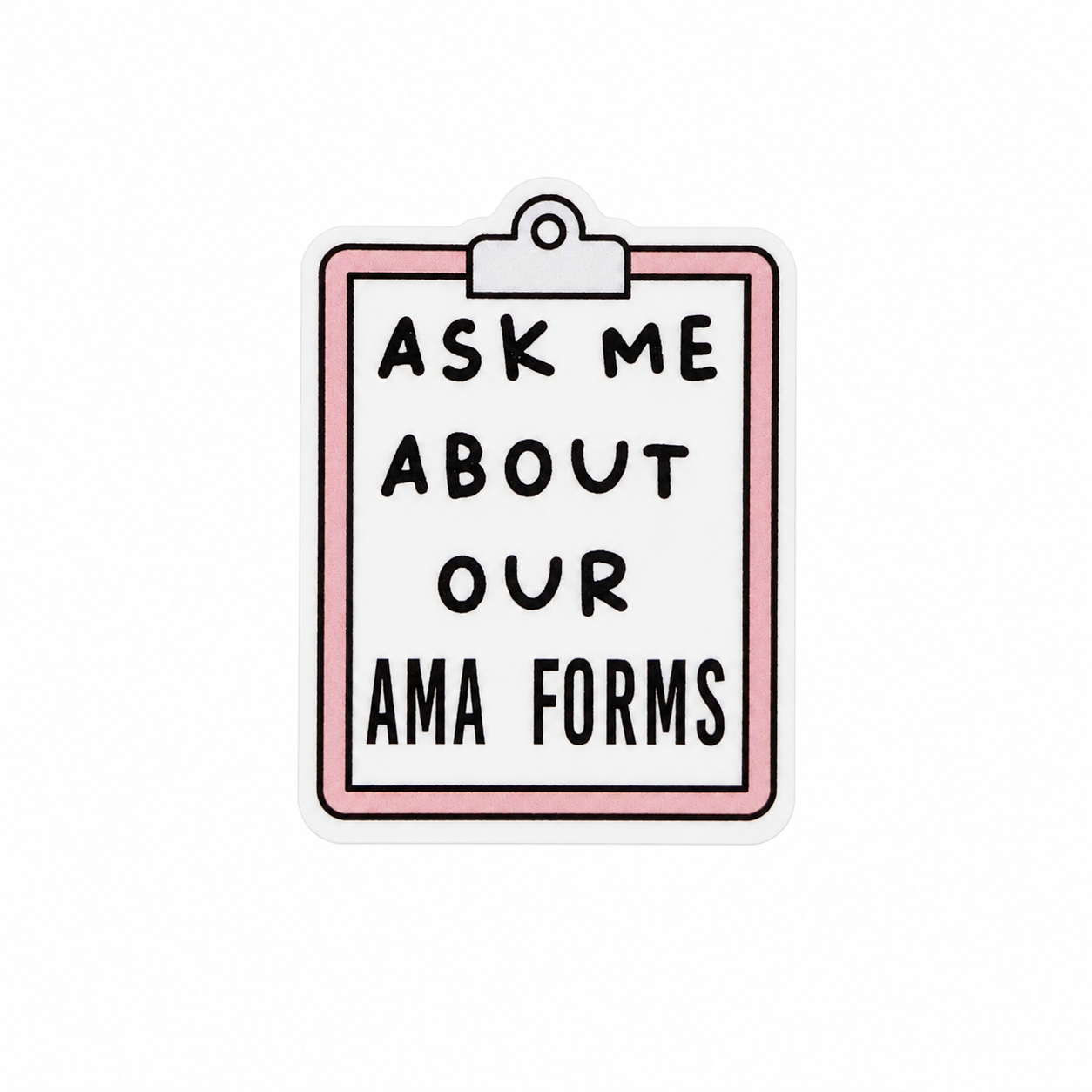 ASK ME ABOUT OUR AMA FORMS plastic add-on with clipboard design, funny healthcare worker accessory compatible with interchangeable badge reel bases.