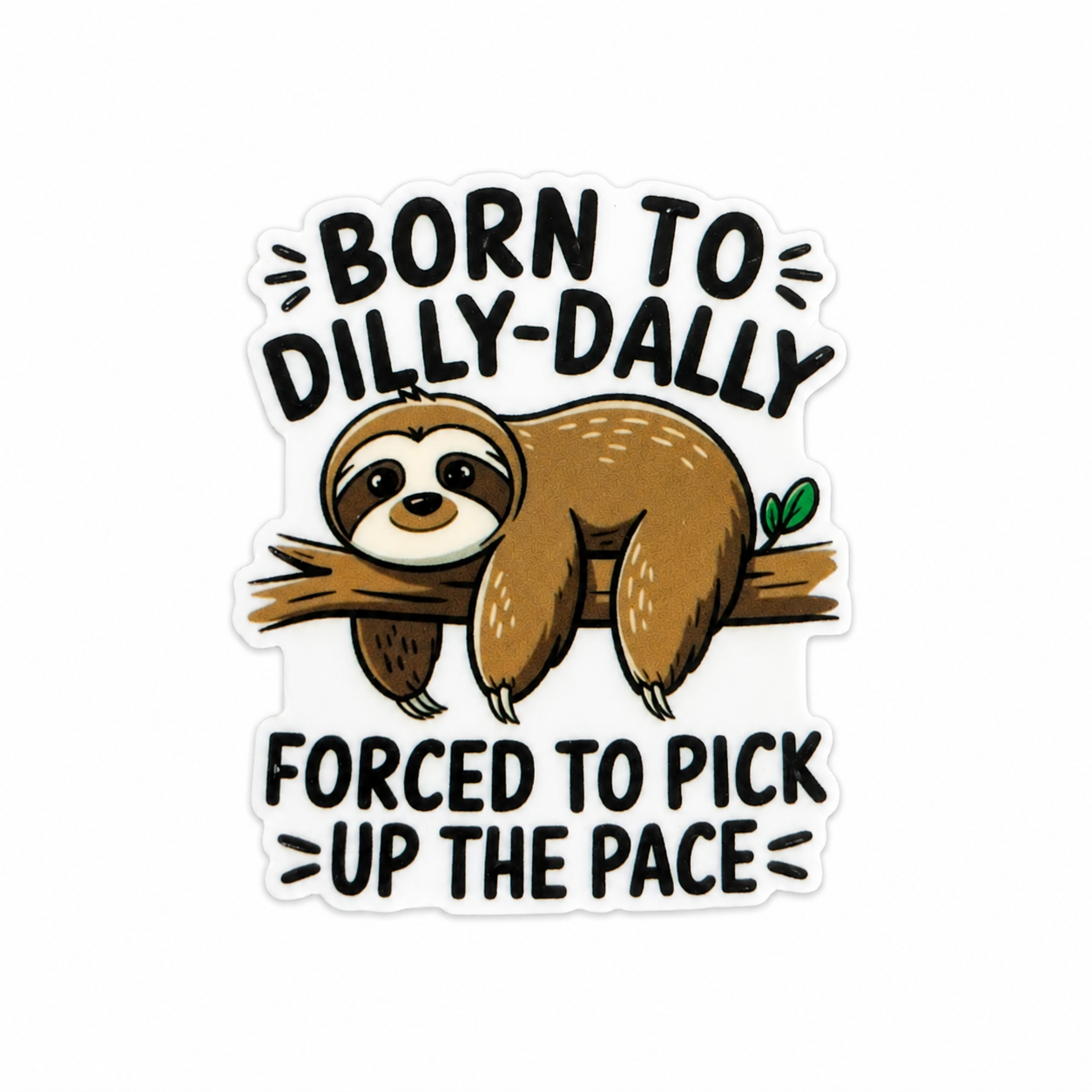 Born To Dilly-Dally Forced To Pick Up The Pace plastic add-on featuring a cute sloth resting on a tree branch, compatible with interchangeable badge reel bases, funny sloth lover accessory.