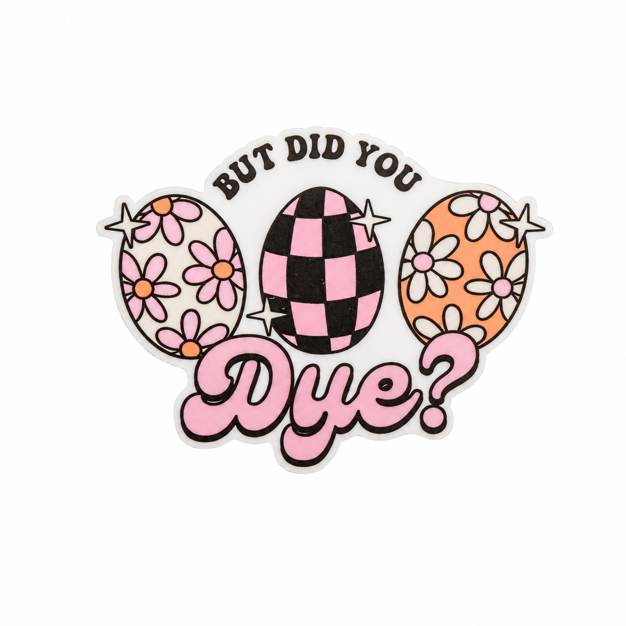 But Did You Dye? plastic add-on with pastel Easter eggs, flowers, and checkered design, Easter accessory compatible with interchangeable badge reel bases.