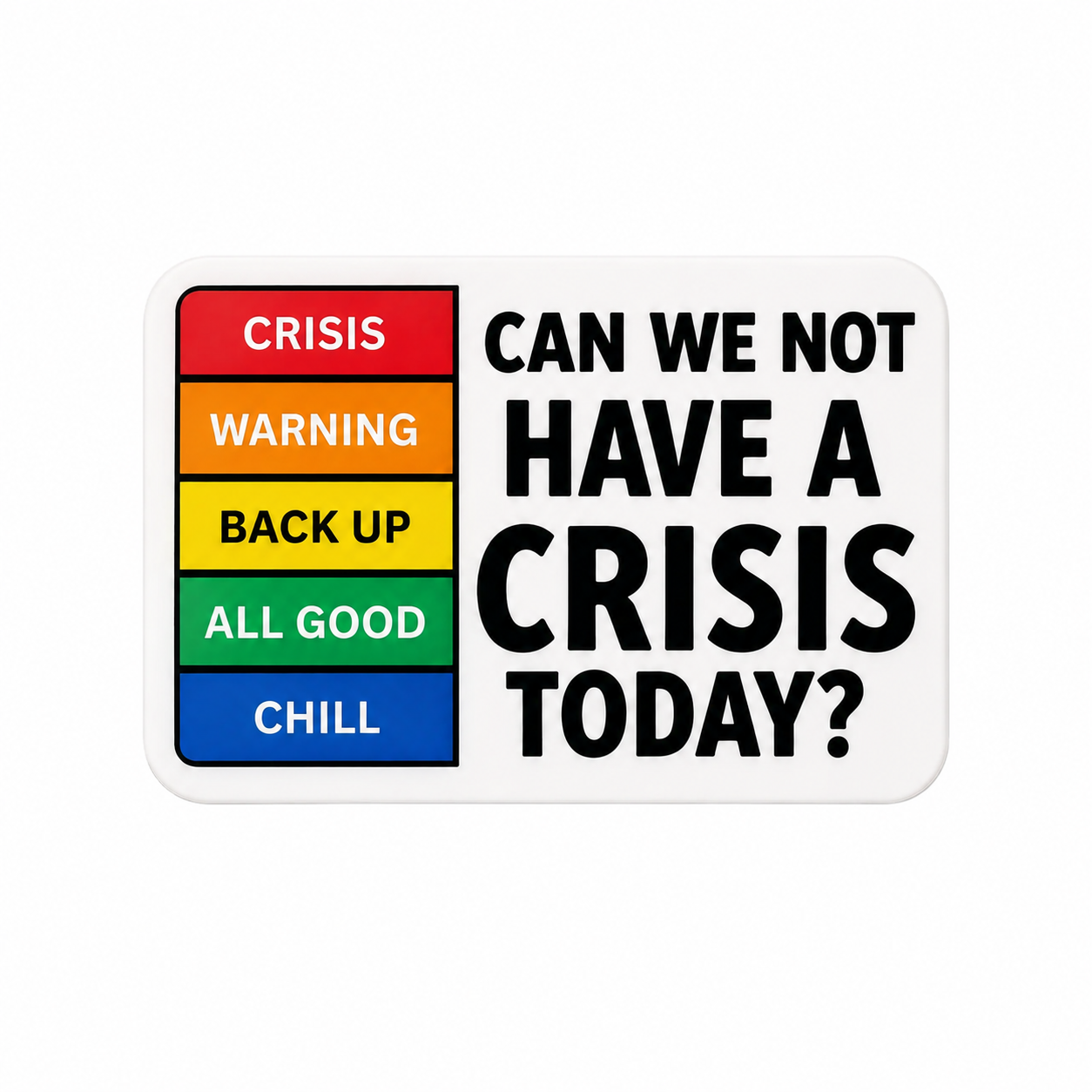 Can We Not Have a Crisis Today plastic add-on for compatible interchangeable badge reel bases