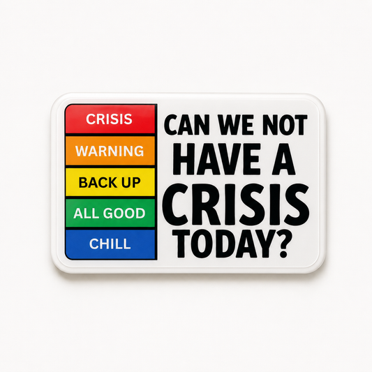 Can We Not Have a Crisis Today plastic add-on for compatible interchangeable badge reel bases
