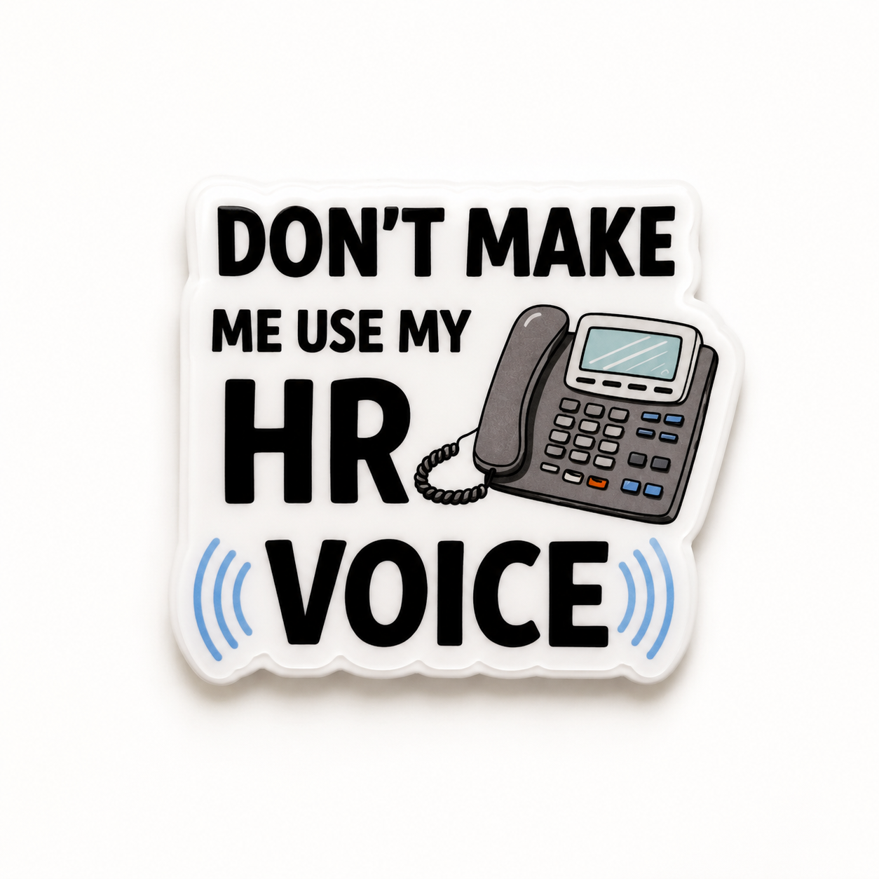 Don’t Make Me Use My HR Voice plastic add-on for compatible interchangeable badge reel bases
