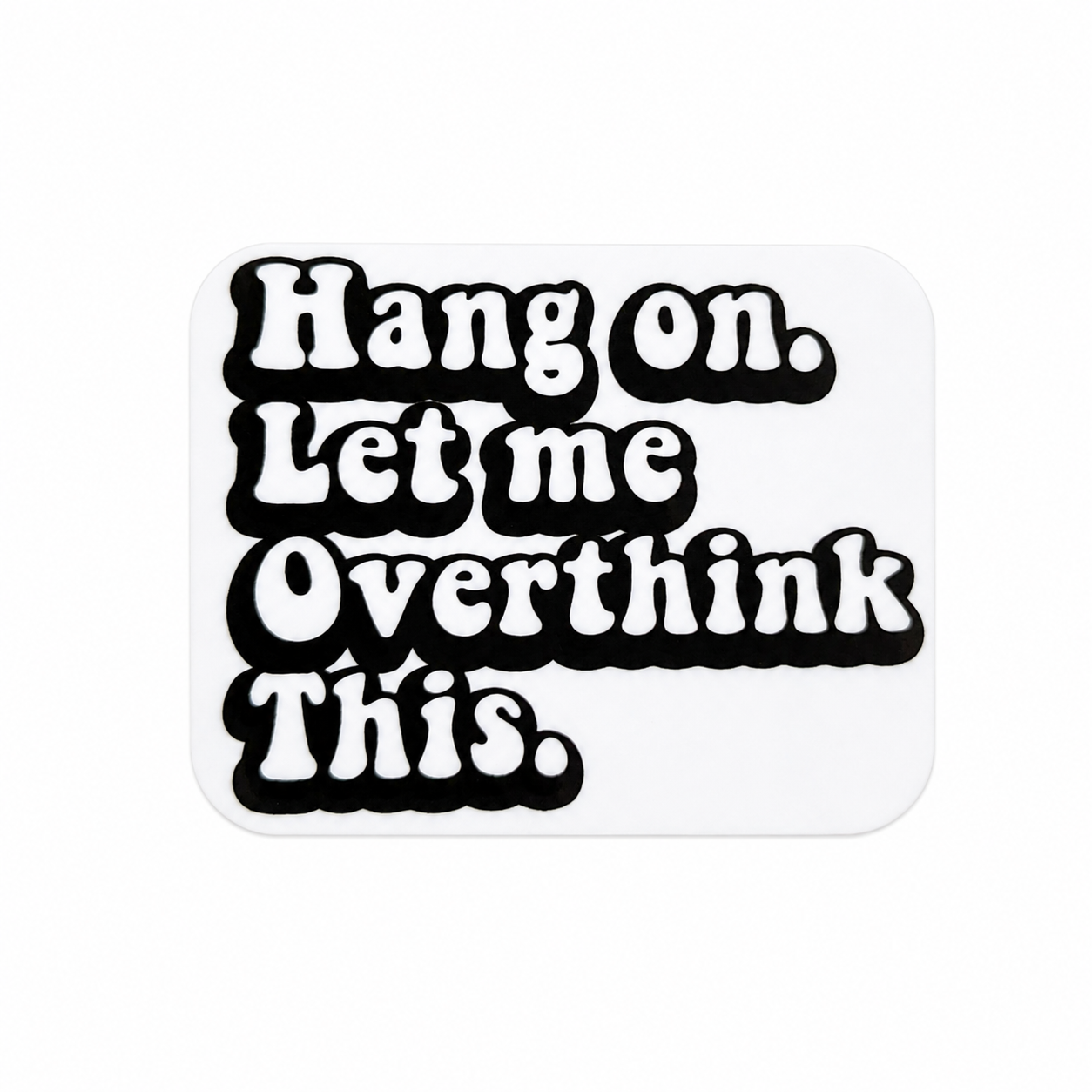 Hang on. Let me Overthink This. plastic add-on with funny overthinking design, compatible with interchangeable badge reel bases.