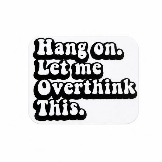 Hang on. Let me Overthink This. plastic add-on with funny overthinking design, compatible with interchangeable badge reel bases.