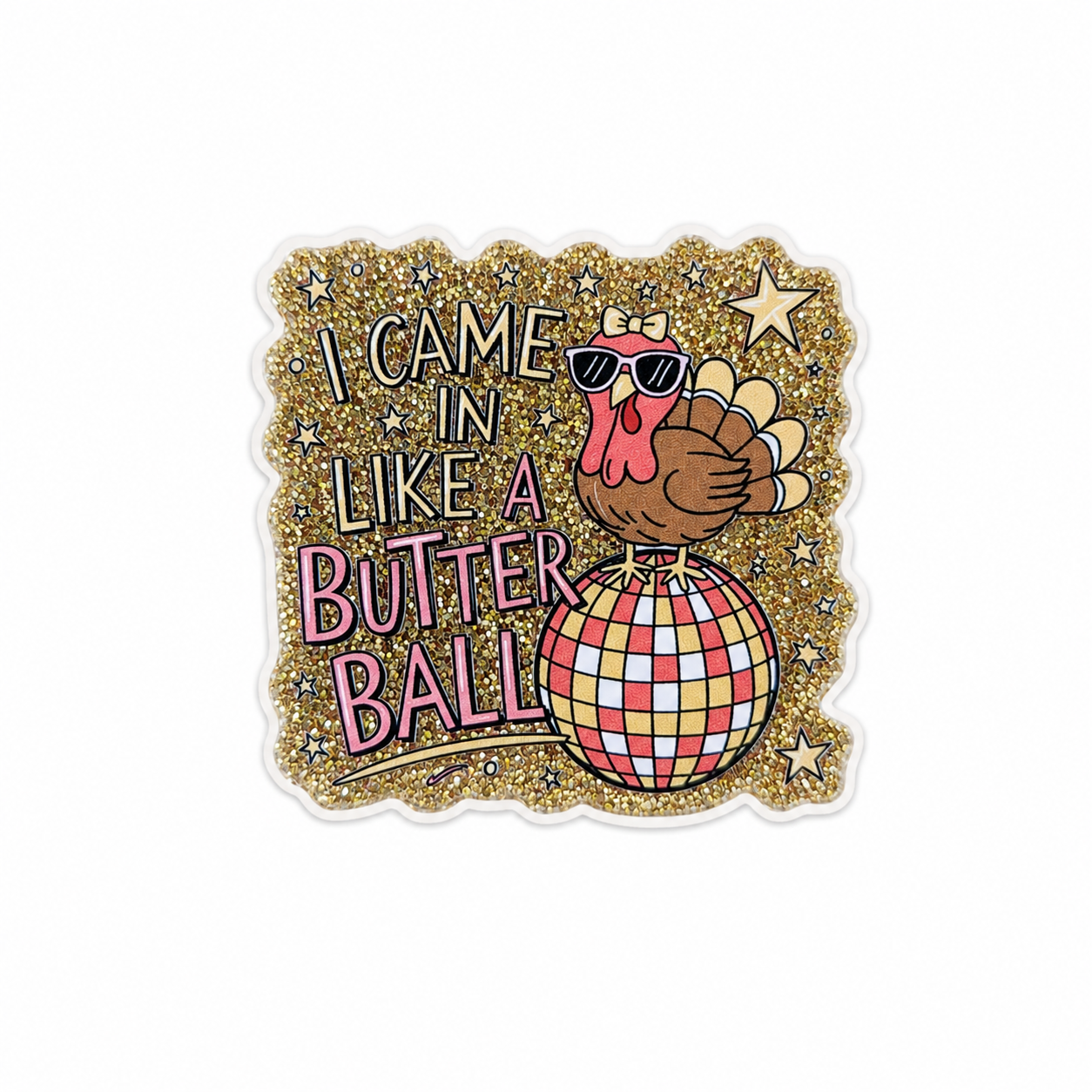 I CAME IN LIKE A BUTTER BALL plastic add-on featuring a turkey wearing sunglasses on a disco ball with glitter accents, compatible with interchangeable badge reel bases.