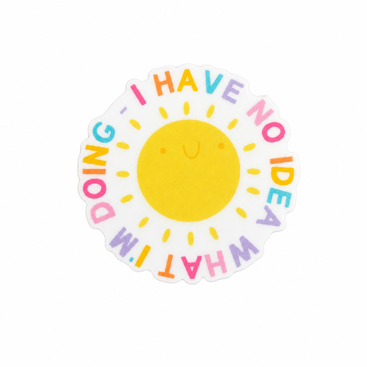 I HAVE NO IDEA WHAT I'M DOING plastic add-on featuring a smiling yellow sun with pastel rainbow lettering compatible with interchangeable badge reel bases
