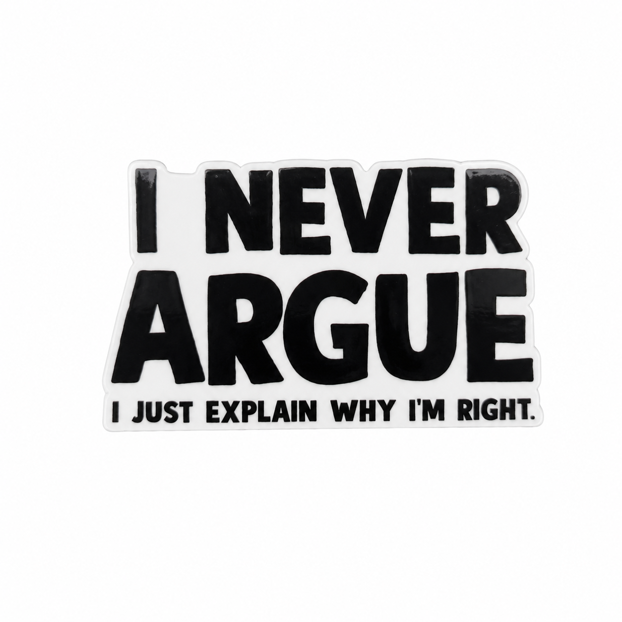 Plastic add-on featuring the phrase "I NEVER ARGUE I JUST EXPLAIN WHY I'M RIGHT." compatible with interchangeable badge reel bases and designed as a funny work accessory.