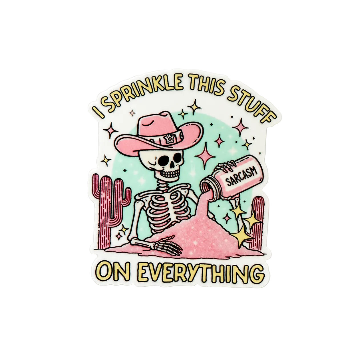 Funny skeleton cowgirl sticker with “I Sprinkle This Stuff on Everything” sarcasm quote, pink western spooky aesthetic design.