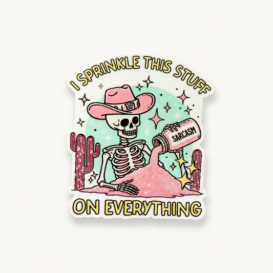 Funny skeleton cowgirl sticker with “I Sprinkle This Stuff on Everything” sarcasm quote, pink western spooky aesthetic design.