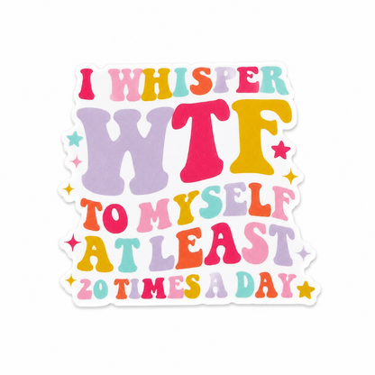 I Whisper WTF To Myself At Least 20 Times A Day plastic add-on featuring colorful retro lettering and star accents, compatible with interchangeable badge reel bases, funny work accessory.