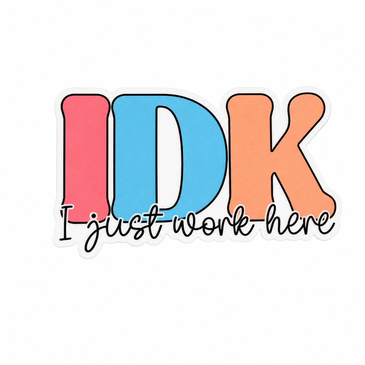 IDK I just work here plastic add-on with colorful lettering and funny workplace quote, compatible with interchangeable badge reel bases.