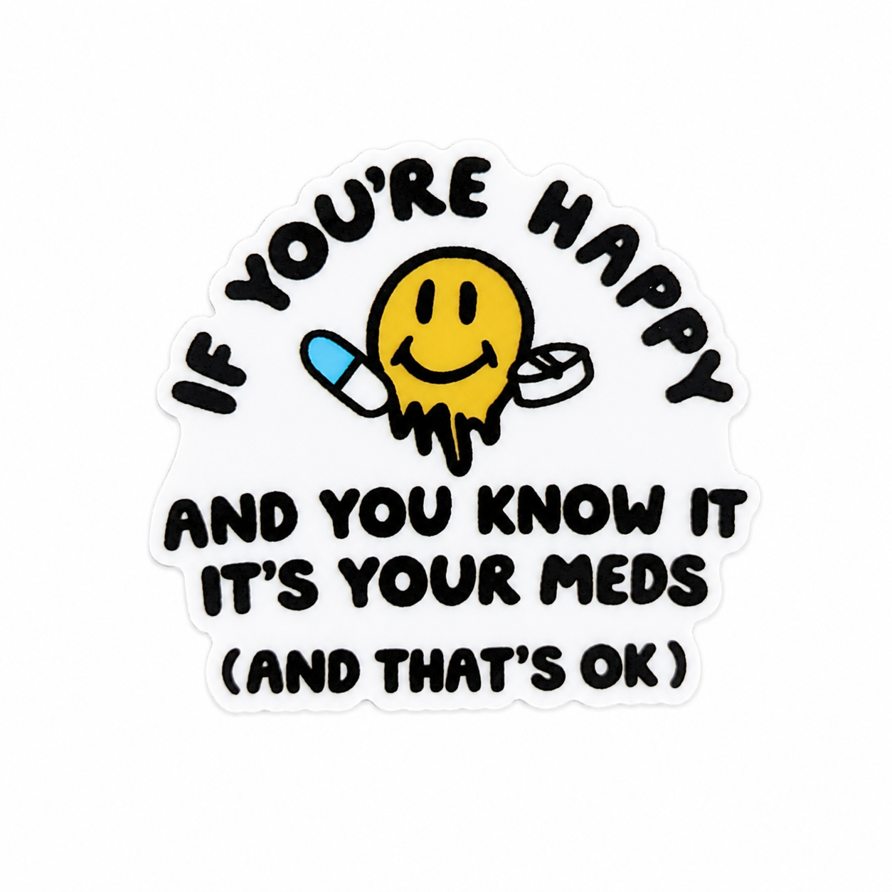 IF YOURE HAPPY AND YOU KNOW IT IT'S YOUR MEDS (AND THAT'S OK) plastic add-on with smiley face and capsules, compatible with interchangeable badge reel bases.