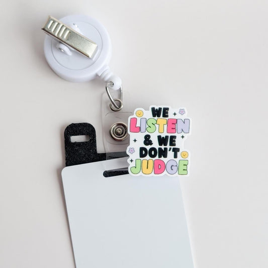 Badge Topper / CHARM COLLECTION - We Listen and We Don't Judge - Charm Only