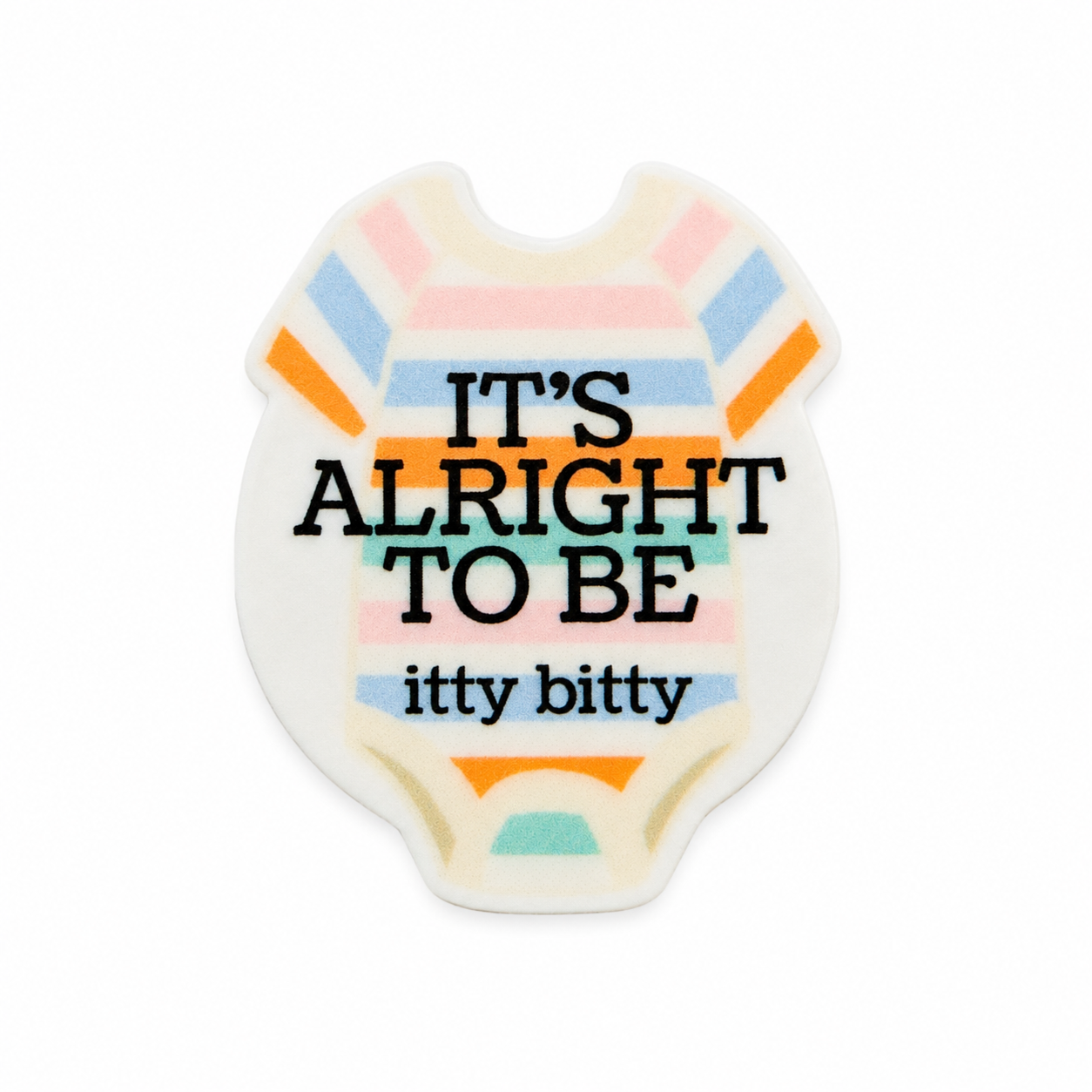 IT'S ALRIGHT TO BE itty bitty plastic add-on featuring a pastel baby onesie design compatible with interchangeable badge reel bases, NICU and preemie support accessory