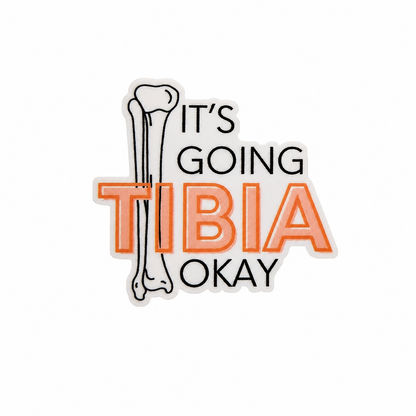It's Going TIBIA Okay plastic add-on featuring a bone illustration and orthopedic humor design, compatible with interchangeable badge reel bases for healthcare professionals