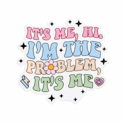 It's Me, Hi. I'm The Problem, It's Me plastic add-on with pastel lettering, flower, stars, and heart accents, compatible with interchangeable badge reel bases.