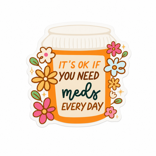 IT'S OK IF YOU NEED MEDS EVERYDAY plastic add-on featuring a prescription bottle with colorful flowers, compatible with interchangeable badge reel bases.