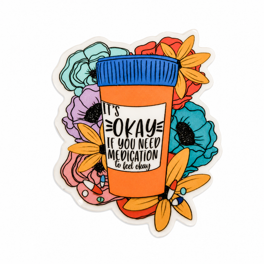 It's Okay If You Need Medication To Feel Okay plastic add-on featuring a prescription bottle surrounded by colorful flowers, compatible with interchangeable badge reel bases.