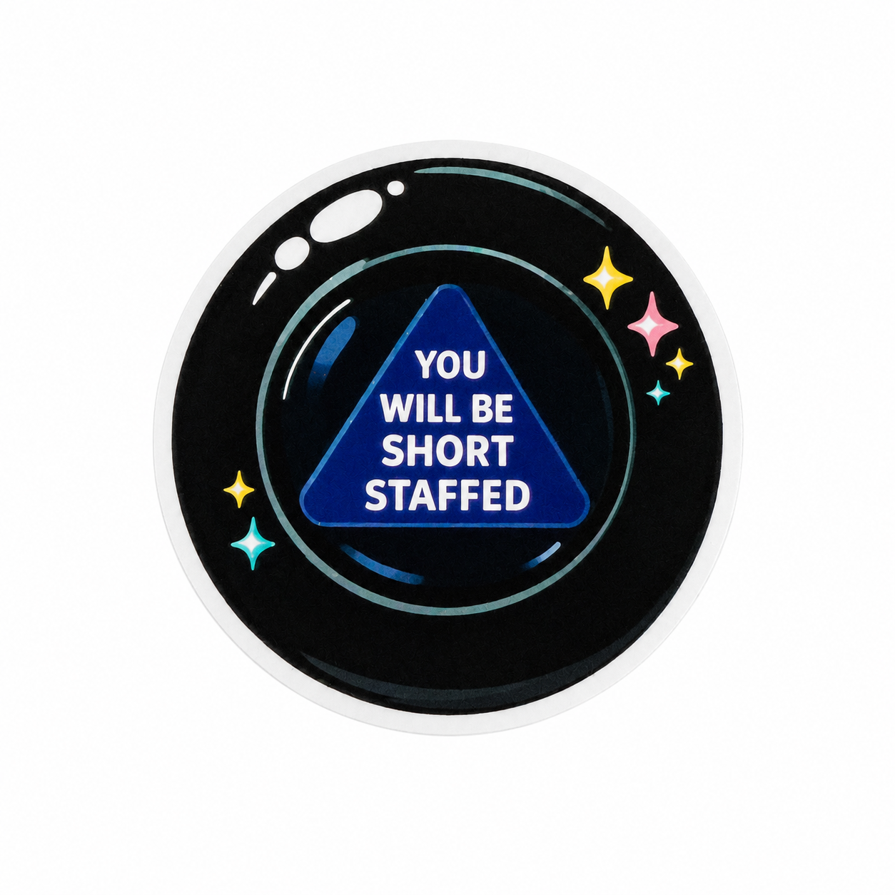 Funny “You Will Be Short Staffed” magic 8-ball style sticker with dark galaxy aesthetic and relatable healthcare worker humor design.
