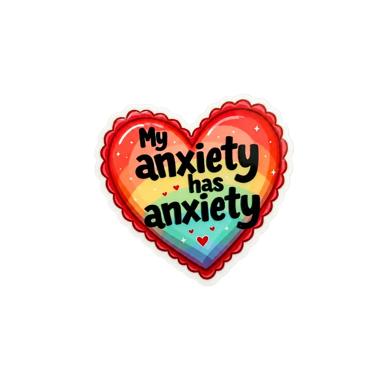Cute rainbow heart sticker with “My Anxiety Has Anxiety” quote, colorful funny mental health design for badge reels, laptops, tumblers, and accessories.