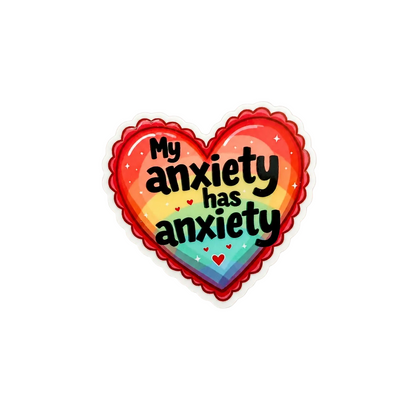 Cute rainbow heart sticker with “My Anxiety Has Anxiety” quote, colorful funny mental health design for badge reels, laptops, tumblers, and accessories.