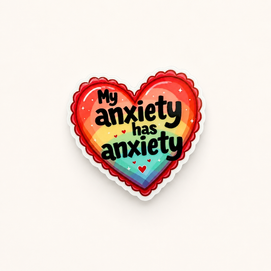 Cute rainbow heart sticker with “My Anxiety Has Anxiety” quote, colorful funny mental health design for badge reels, laptops, tumblers, and accessories.