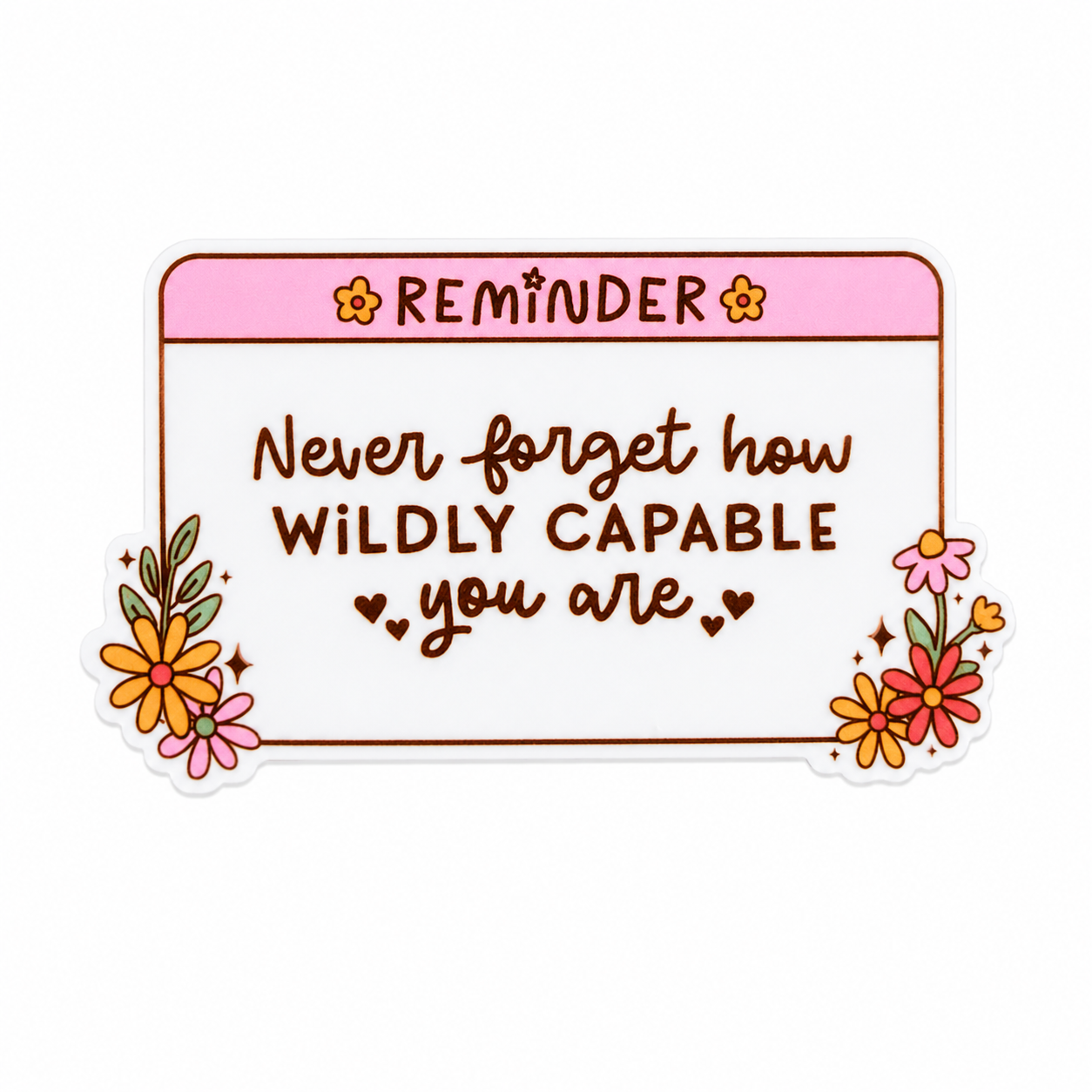 Never Forget How Wildly Capable You Are plastic add-on with pink reminder design and flowers, compatible with interchangeable badge reel bases, motivational positive work accessory.