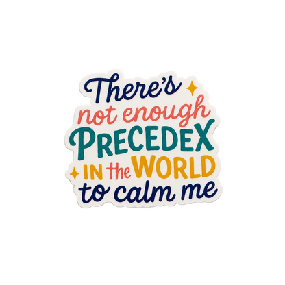 There’s Not Enough Precedex in the World to Calm Me plastic add-on for badge reels designed for nurses and healthcare workers