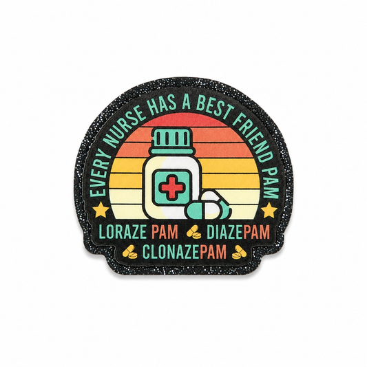 Every Nurse Has A Best Friend PAM plastic add-on featuring a medication bottle, pills, and LorazePAM, DiazePAM, and ClonazePAM text, compatible with interchangeable badge reel bases and perfect for nurse humor.
