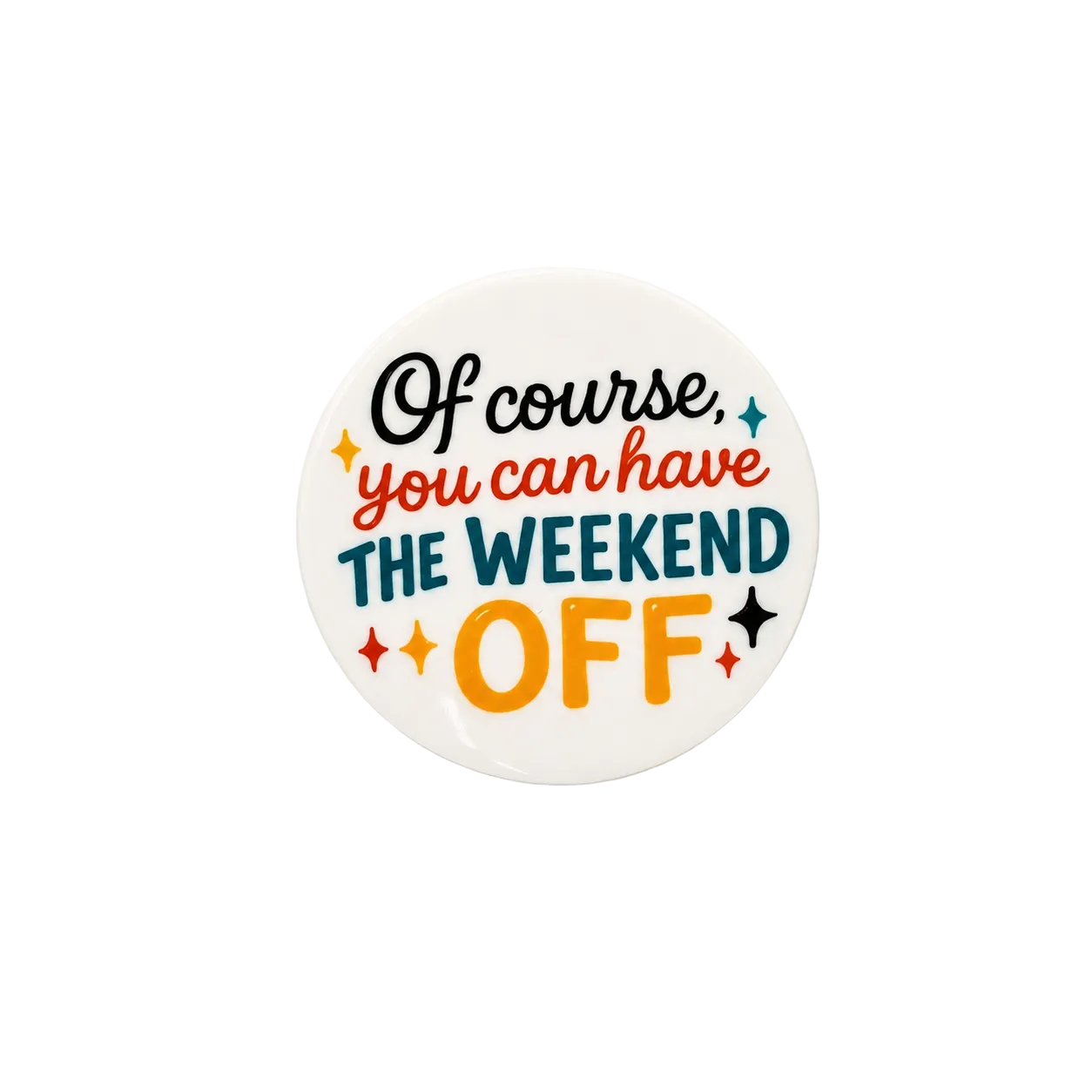 Funny “Of Course You Can Have the Weekend Off” sticker with colorful typography and relatable healthcare staffing humor design.