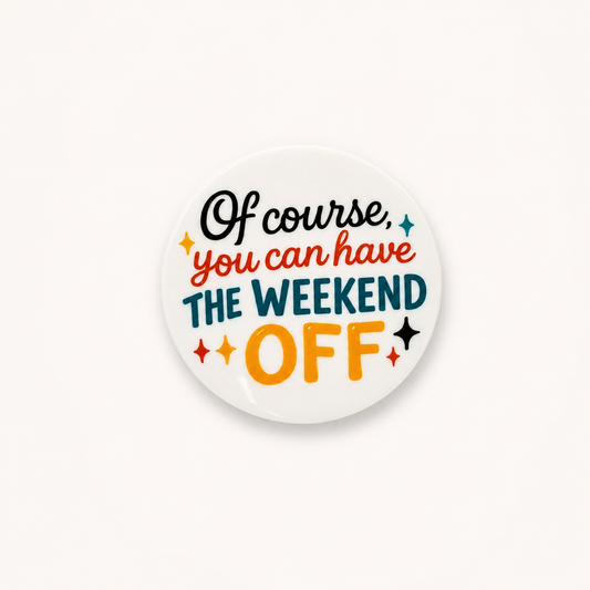 Funny “Of Course You Can Have the Weekend Off” sticker with colorful typography and relatable healthcare staffing humor design.