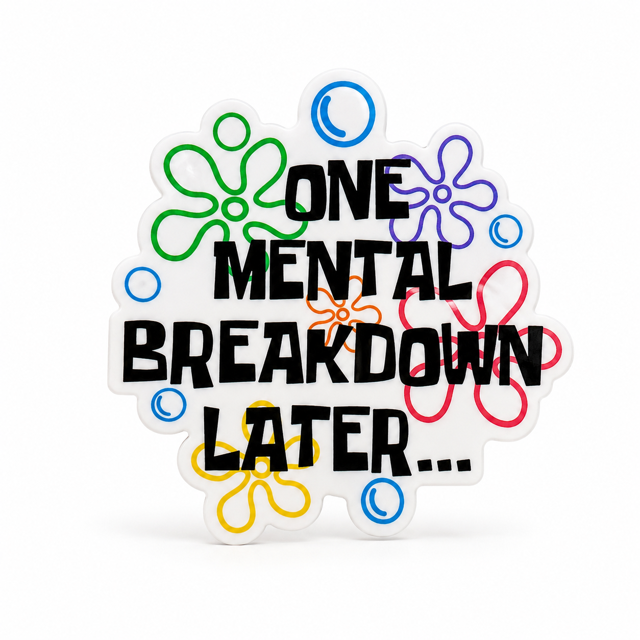 ONE MENTAL BREAKDOWN LATER plastic add-on with colorful retro flower doodles, compatible with interchangeable badge reel bases, funny mental health work accessory
