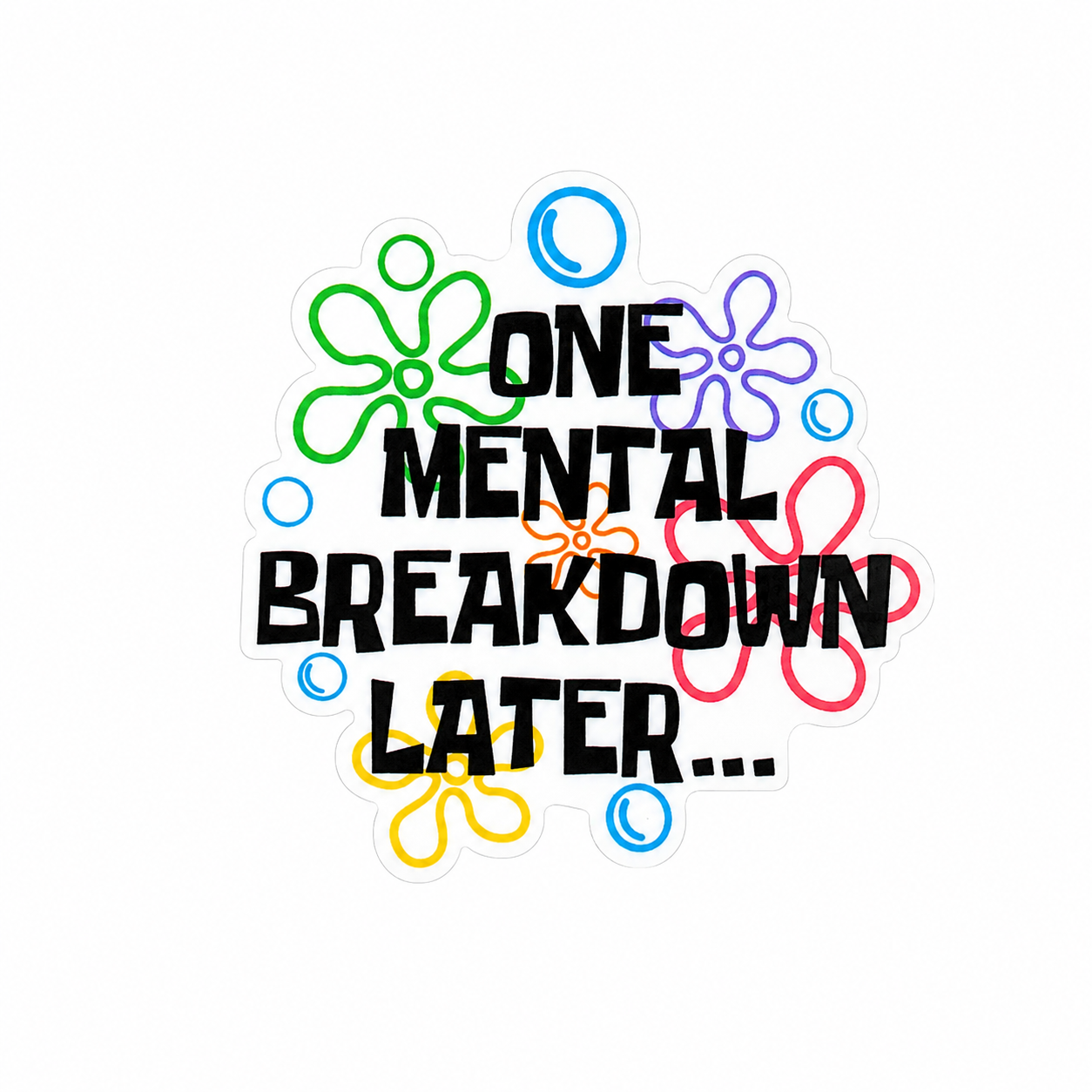 ONE MENTAL BREAKDOWN LATER plastic add-on with colorful retro flower doodles, compatible with interchangeable badge reel bases, funny mental health work accessory