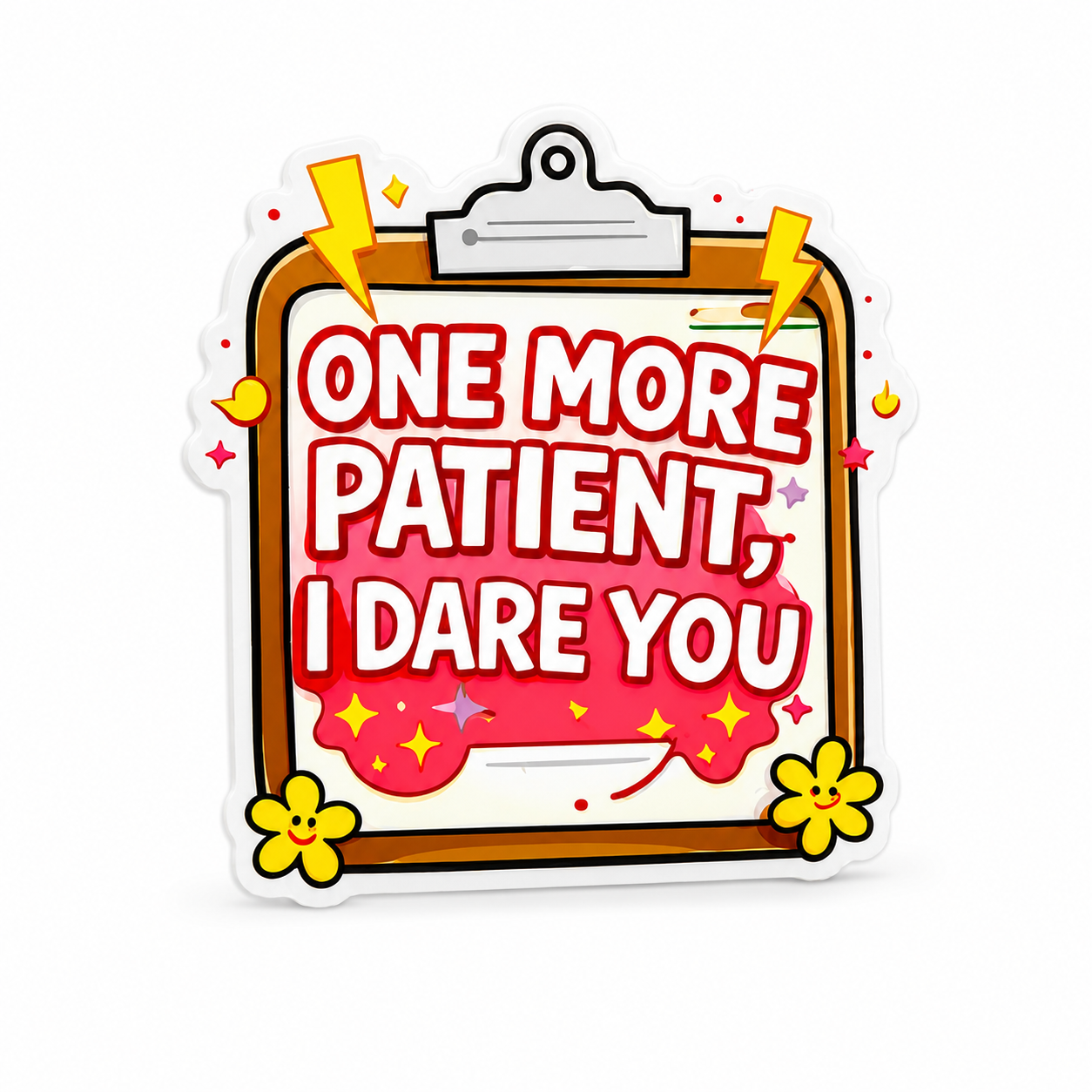 ONE MORE PATIENT, I DARE YOU plastic add-on with a clipboard, lightning bolts, sparkles, and yellow flowers, a funny nurse accessory compatible with interchangeable badge reel bases.