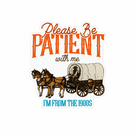 Please Be Patient With Me I'm From The 1900s plastic add-on featuring a horse-drawn covered wagon design, compatible with interchangeable badge reel bases, funny western accessory