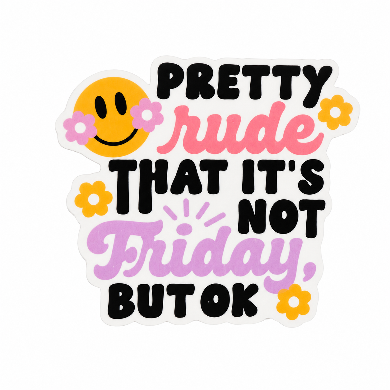 PRETTY rude THAT IT'S NOT Friday. BUT OK plastic add-on with smiley face, flower accents, and pink lettering, compatible with interchangeable badge reel bases.

